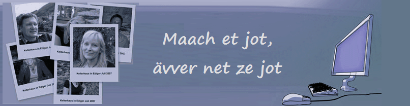 Maach et jot,
vver net ze jot