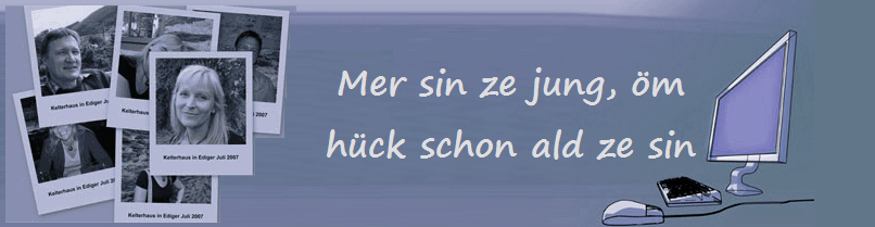 Mer sin ze jung, �m
h�ck schon ald ze sin